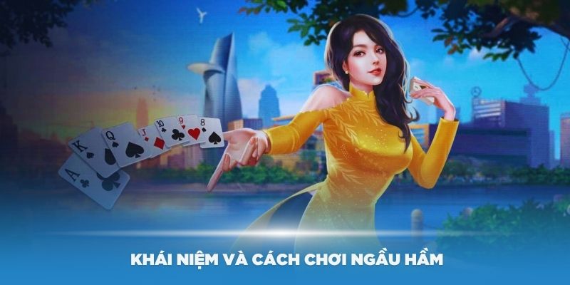 Hướng dẫn cách chơi Ngầu Hầm chi tiết, dễ hiểu cho người mới bắt đầu